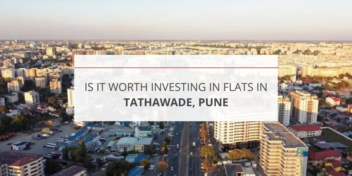 Is It worth Investing in Flats in Tathawade, Pune?