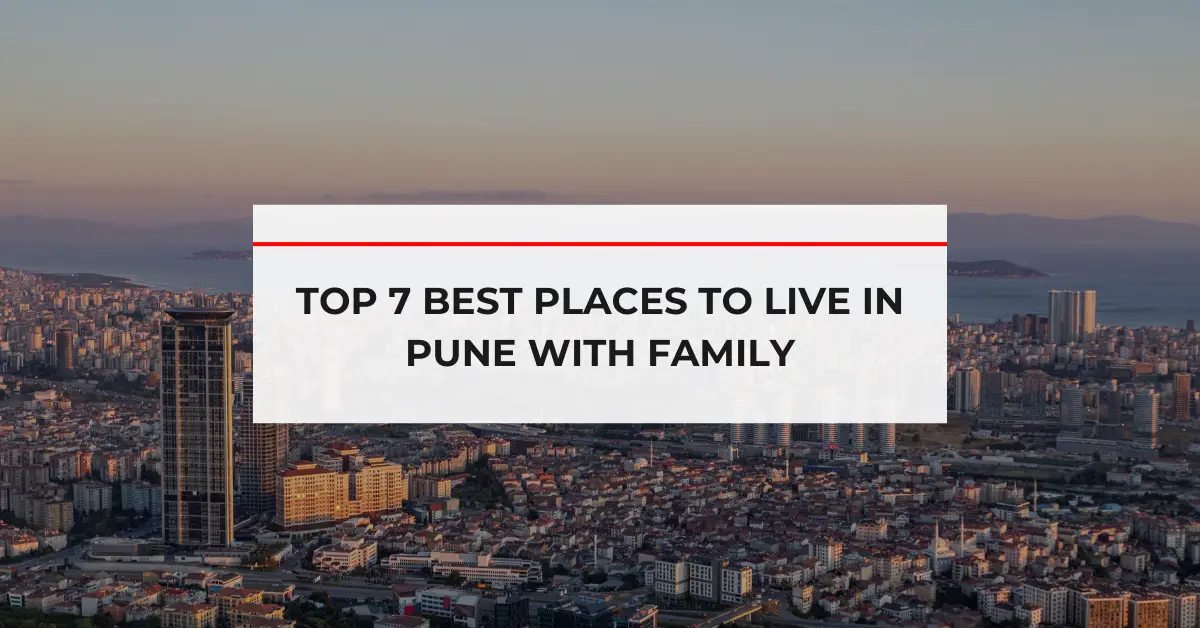 Top 7 Best Places to Live in Pune with Family